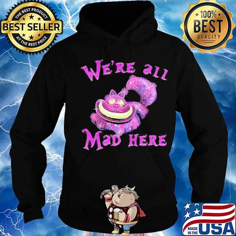 Cat we're all mad here s Hoodie