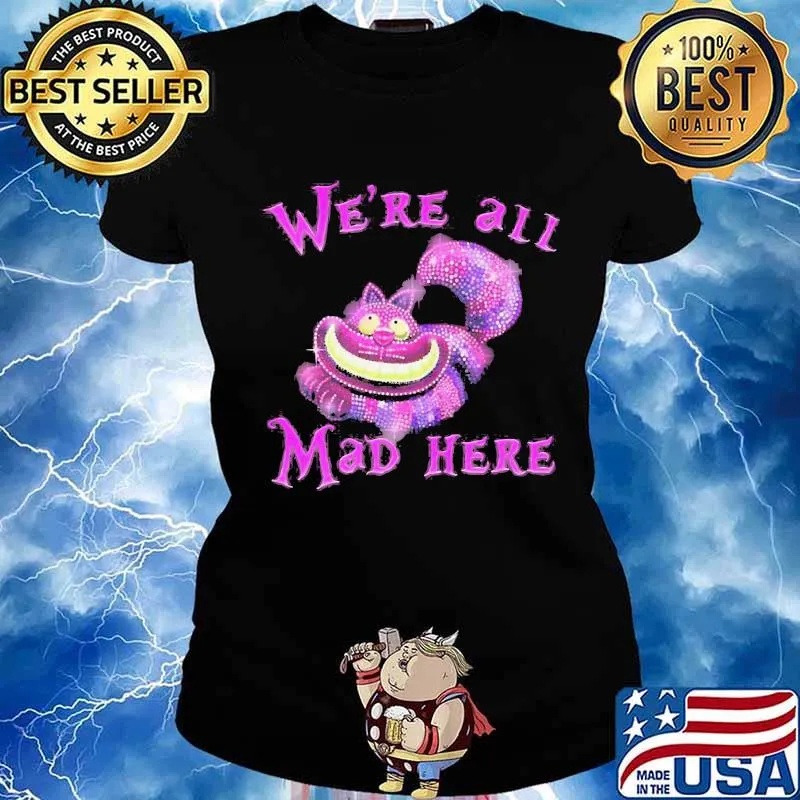 Cat we're all mad here s Ladies tee