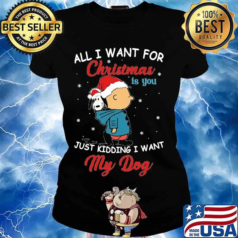 Charlie brown and snoopy all i want for christmas is you just kidding i want my dog s Ladies tee