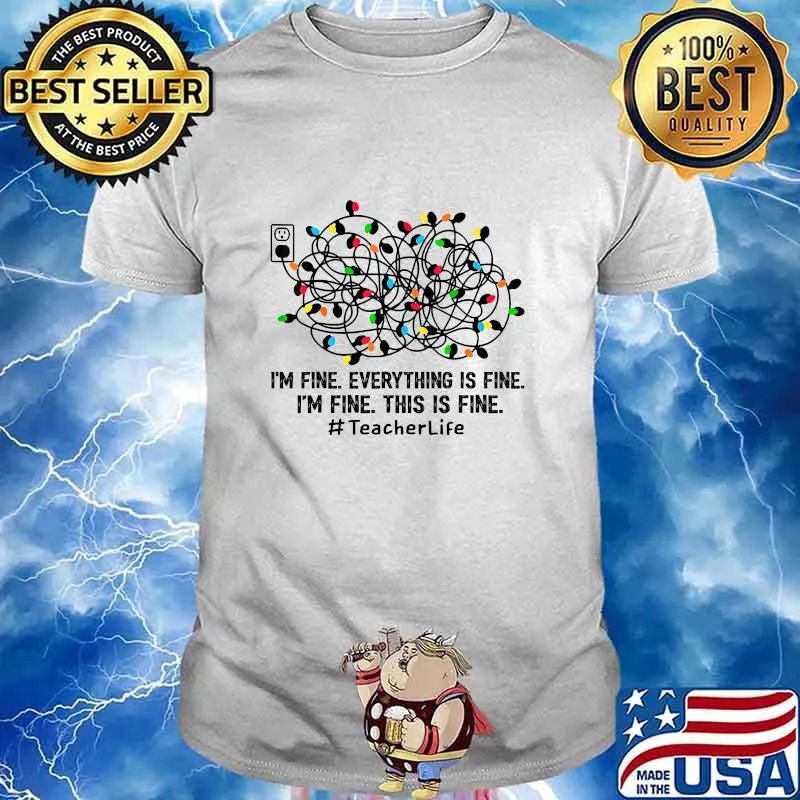Christmas Light I'm Fine Everything Is Fine I'm Fine This Is Fine Teacher Life Shirt