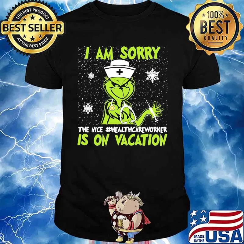 Christmas nurse grinch i am sorry the nice medical assistanhealthcareworker is on vacation snow shirt
