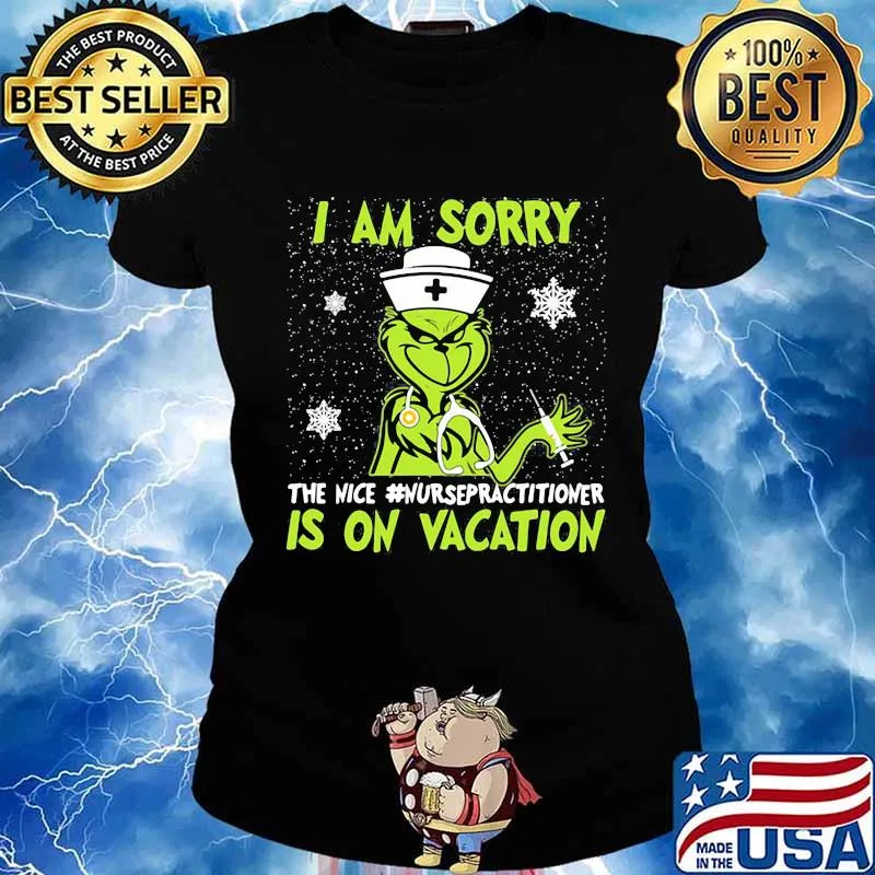 Christmas nurse grinch i am sorry the nice nurse practitioner is on vacation snow s Ladies tee