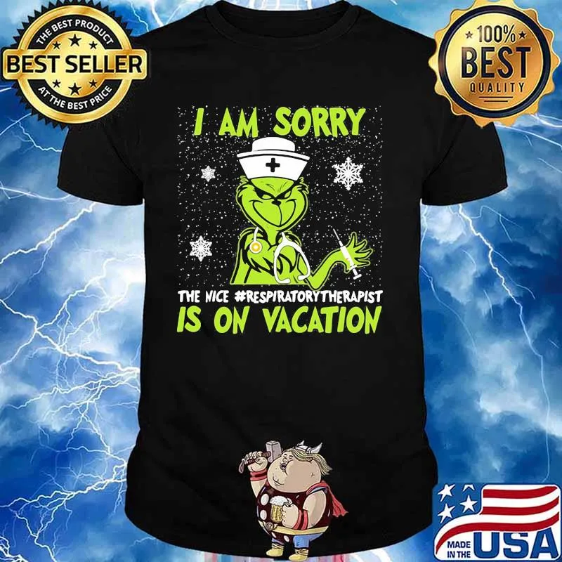 Christmas nurse grinch i am sorry the nice respiratory therapist is on vacation snow shirt