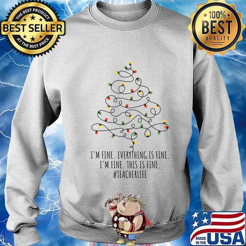 Christmas Tree Light I'm Fine Everything Is Fine I'm Fine This Is Fine Teacher Life Shirt Sweater