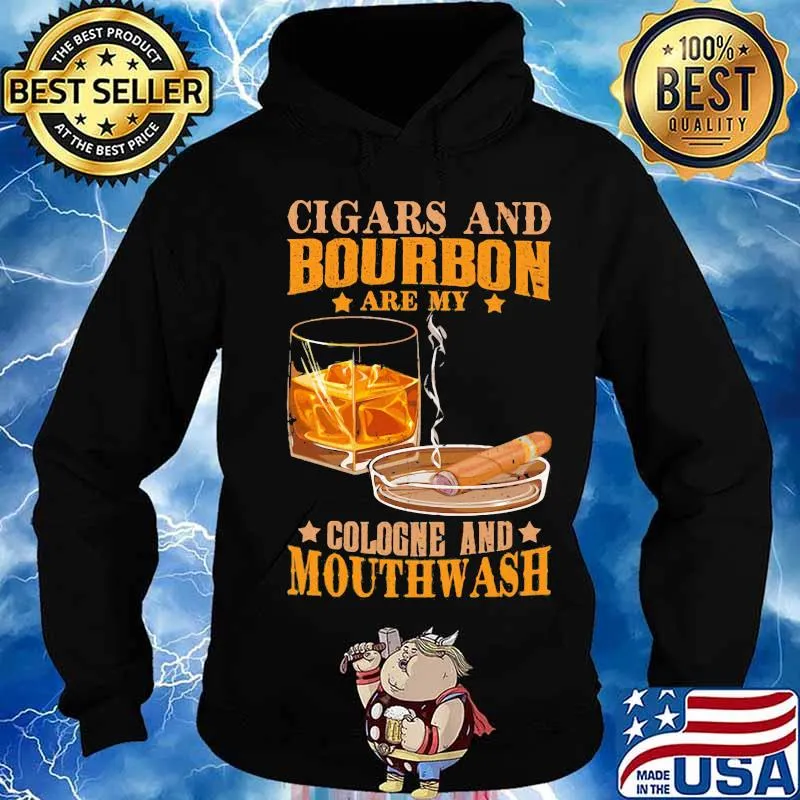 Cigar and bourbon are my cologne and mouthwash s Hoodie