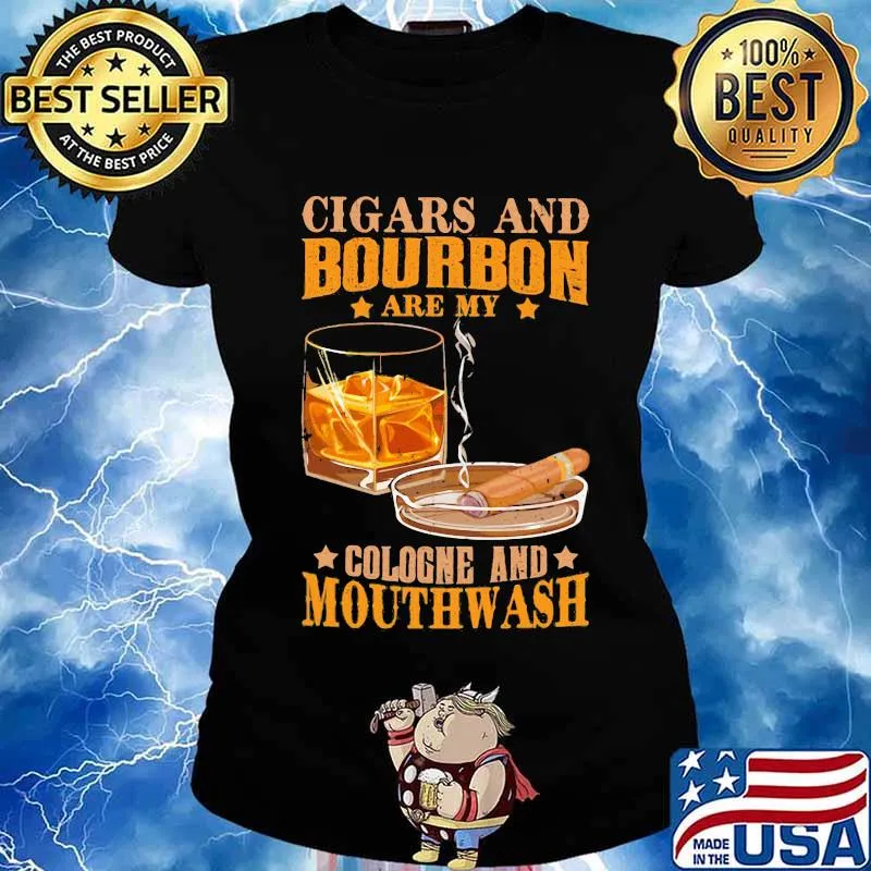 Cigar and bourbon are my cologne and mouthwash s Ladies tee
