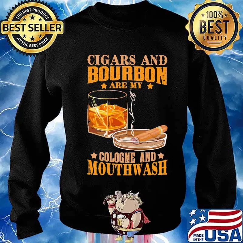 Cigar and bourbon are my cologne and mouthwash s Sweater