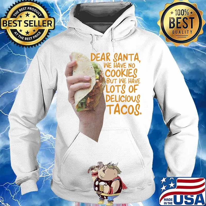 Dear santa we have no christmas cookies we have delicious tacos s Hoodie