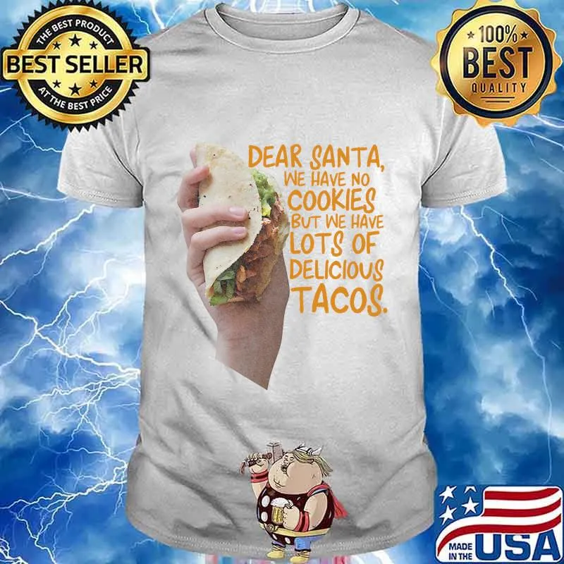 Dear santa we have no christmas cookies we have delicious tacos shirt