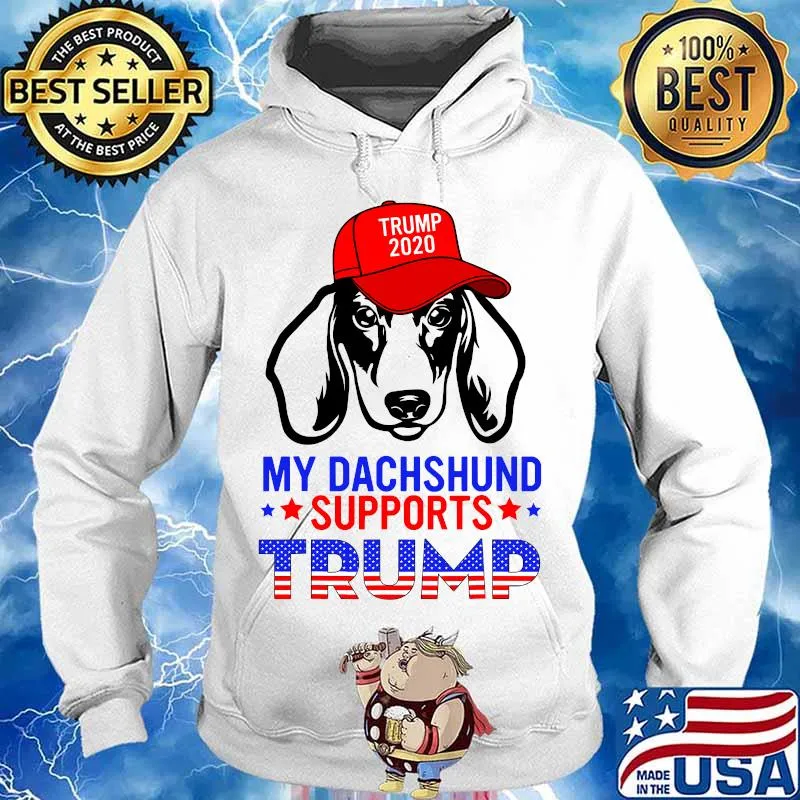 Dog My Dachshund Supports Trump 2020 Reelection Gift Trump Shirt Hoodie