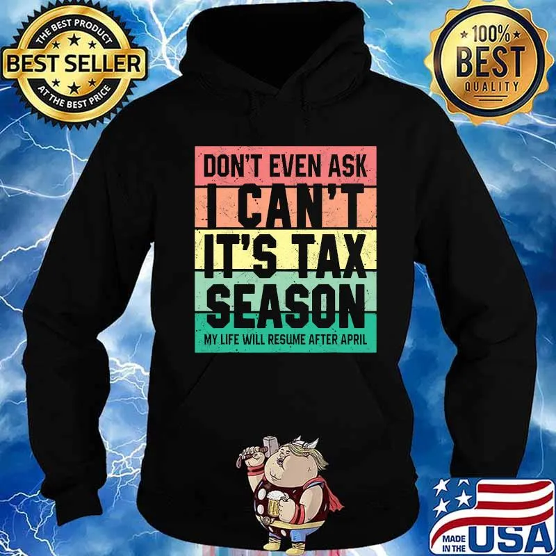 Don't Even Ask I Can't It's Tax Season My Life Will Resume After April Vintage Retro Shirt Hoodie