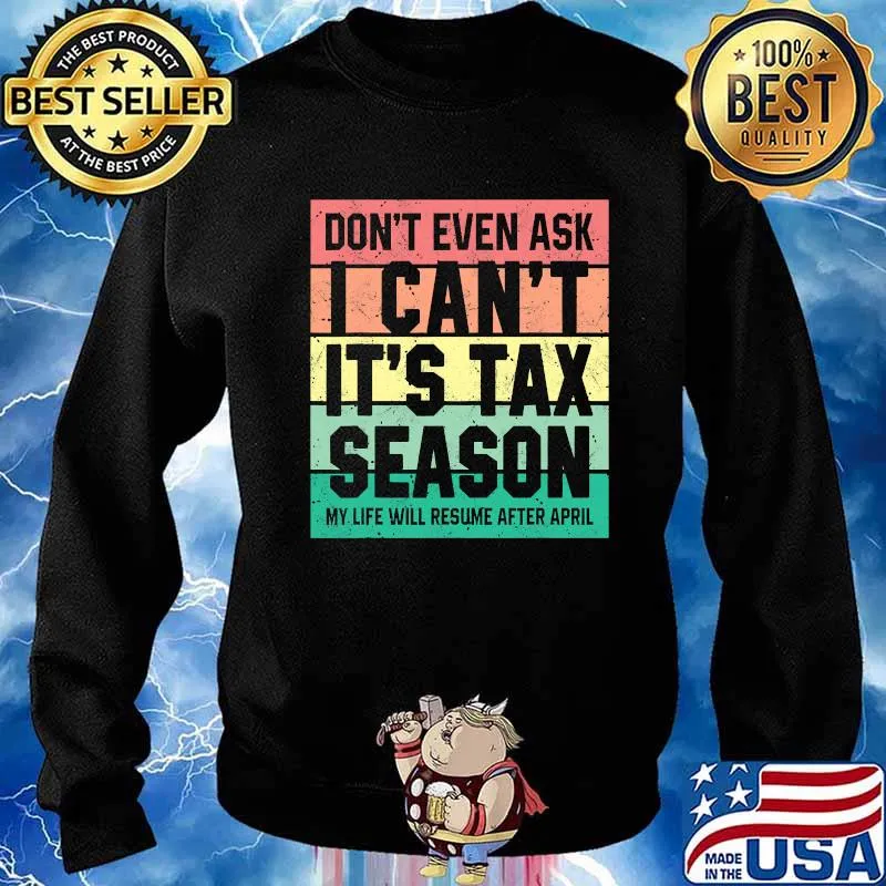 Don't Even Ask I Can't It's Tax Season My Life Will Resume After April Vintage Retro Shirt Sweater