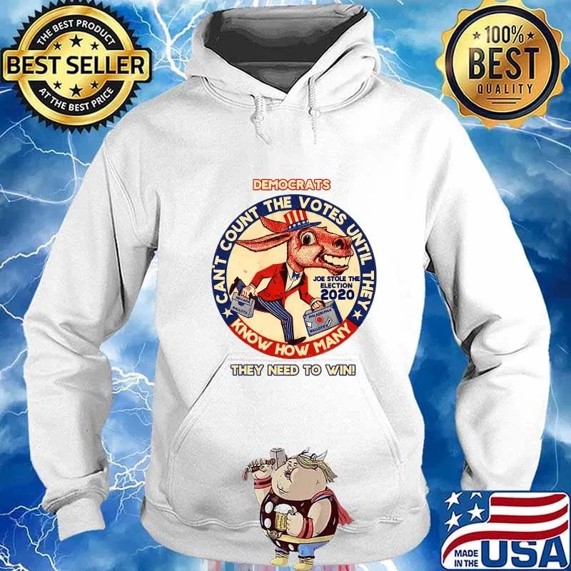 Donkey Democrats Can't Count The Votes Until They Know How Many They Need To Win Joe Stole The Election 2020 Shirt Hoodie