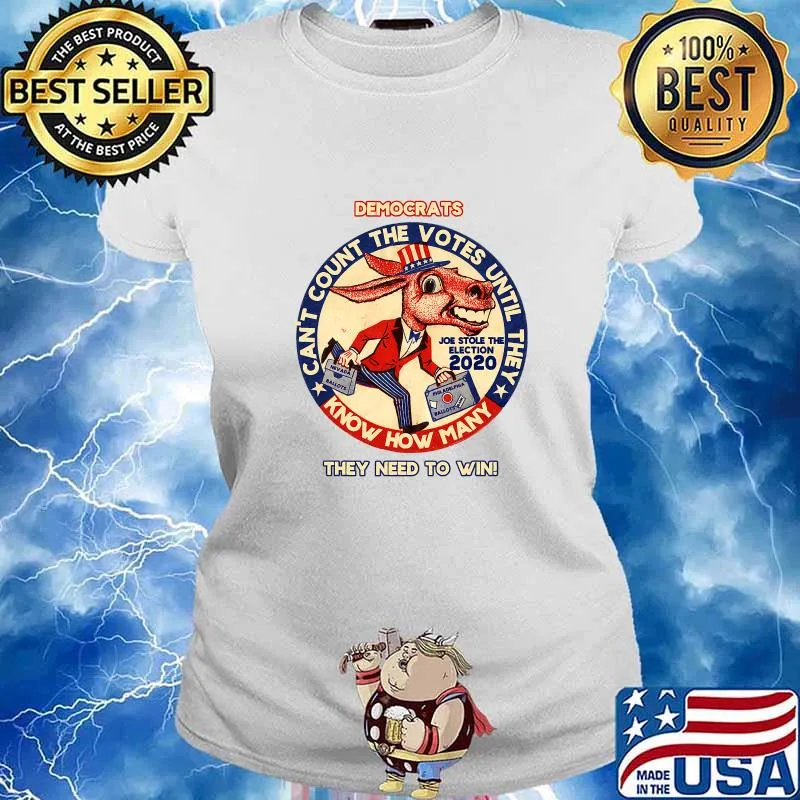 Donkey Democrats Can't Count The Votes Until They Know How Many They Need To Win Joe Stole The Election 2020 Shirt Ladies tee