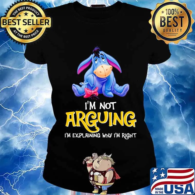 Eeyore donkey i'm not arguing im explaining why i'm right s Ladies tee