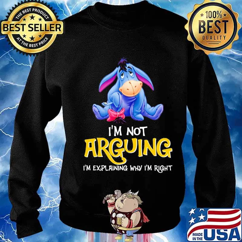 Eeyore donkey i'm not arguing im explaining why i'm right s Sweater