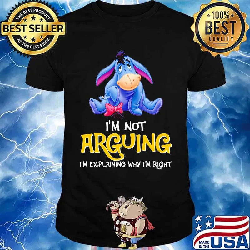 Eeyore donkey i'm not arguing im explaining why i'm right shirt