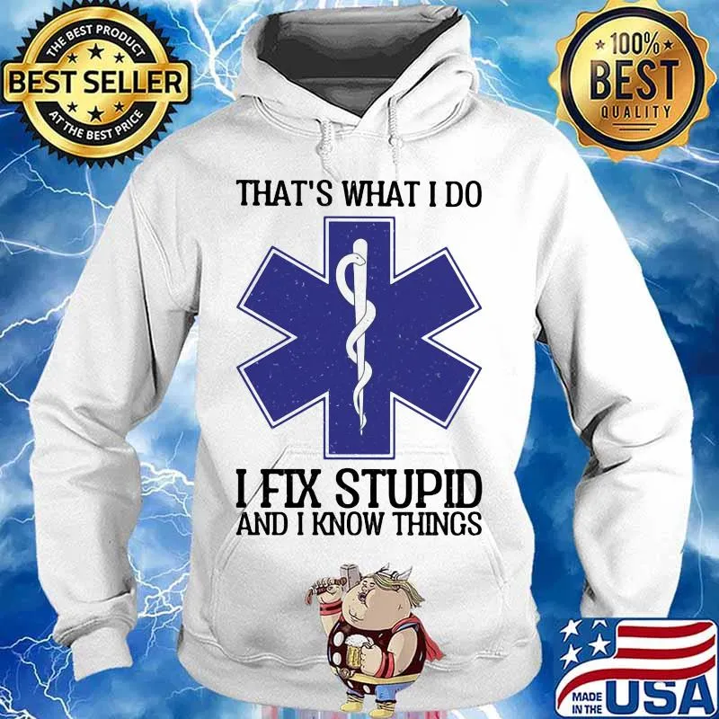 Emt that's what i do i fix stupid and i know things s Hoodie