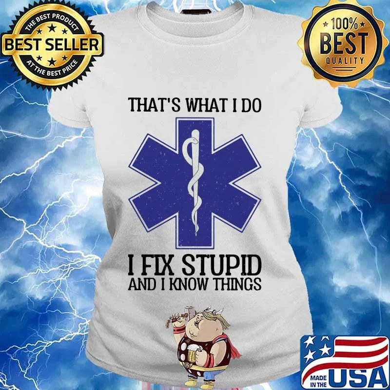 Emt that's what i do i fix stupid and i know things s Ladies tee