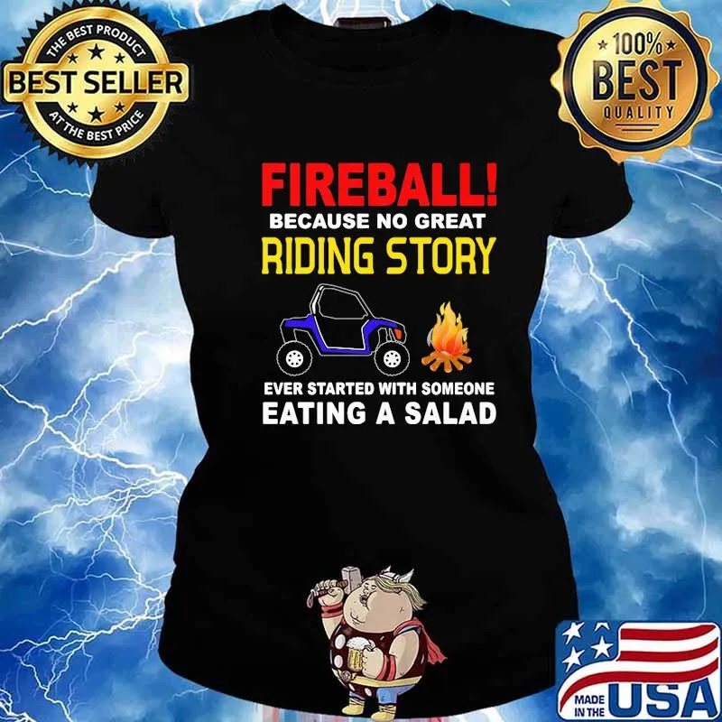 Fireball Because No Great Riding Story Ever Started With Someone Eating A Salad Shirt Ladies tee