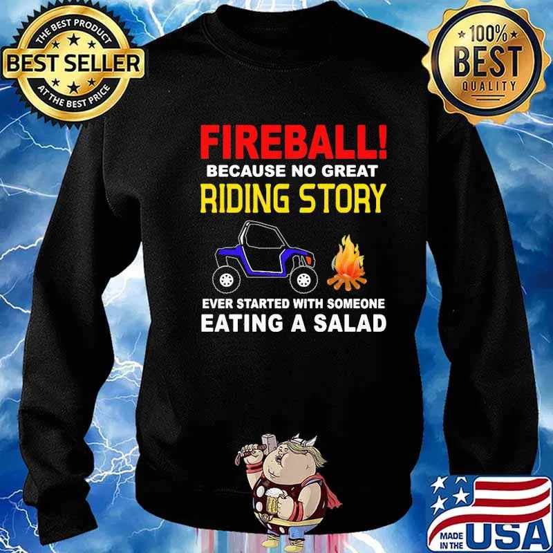Fireball Because No Great Riding Story Ever Started With Someone Eating A Salad Shirt Sweater