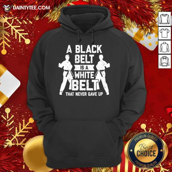 Funny A Black Belt Is A White Belt Never Gave Up Karate Motivation Shirt - Image 3