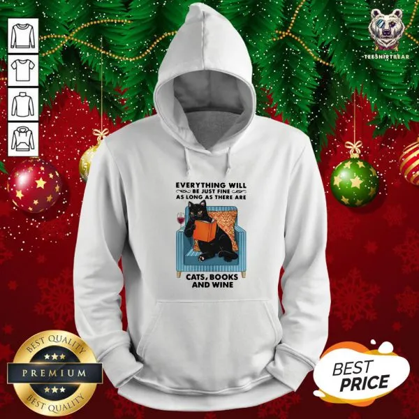 Funny Everything Will Be Just Fine As Long As There Are Cats Books And Wine Shirt - Image 5