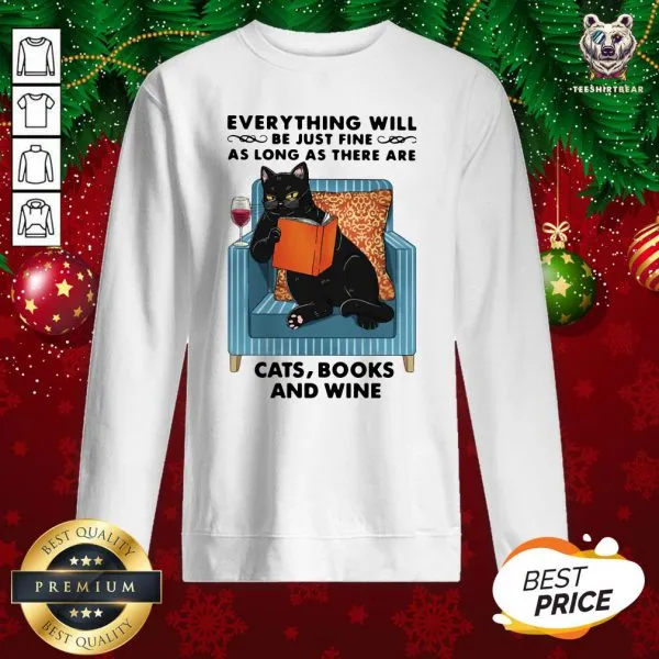 Funny Everything Will Be Just Fine As Long As There Are Cats Books And Wine Shirt - Image 4