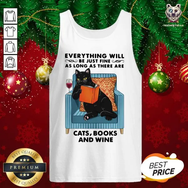 Funny Everything Will Be Just Fine As Long As There Are Cats Books And Wine Shirt - Image 3
