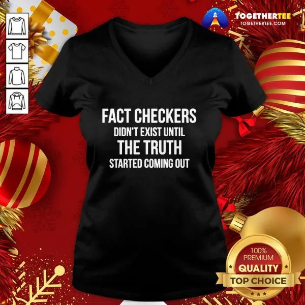 Funny Fact Checkers Didnt Exist Until The Truth Started Coming Out Shirt - Image 2