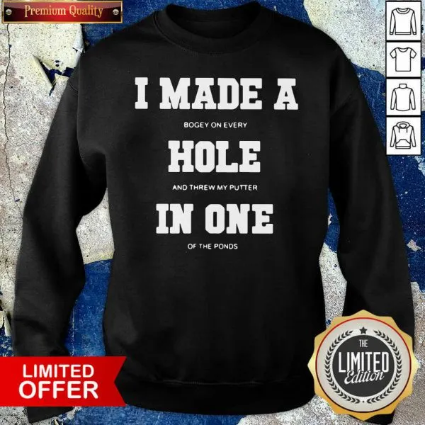 Funny I Made A Bogey On Every Hole And Threw My Putter In One Of The Ponds Shirt - Image 5