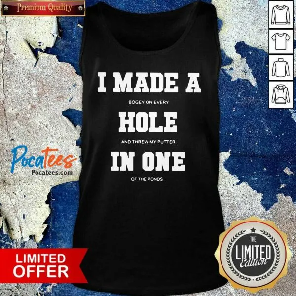 Funny I Made A Bogey On Every Hole And Threw My Putter In One Of The Ponds Shirt - Image 4