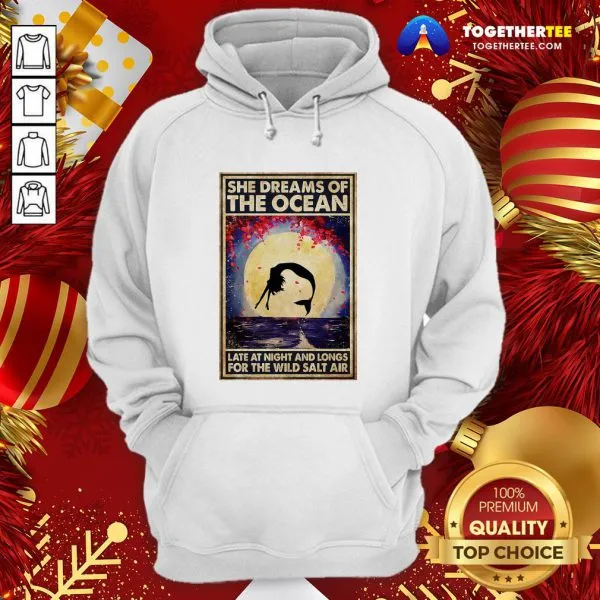 Funny Mermaid She Dreams Of The Ocean Late At Night And Longs For The Wild Salt Air Shirt - Image 5