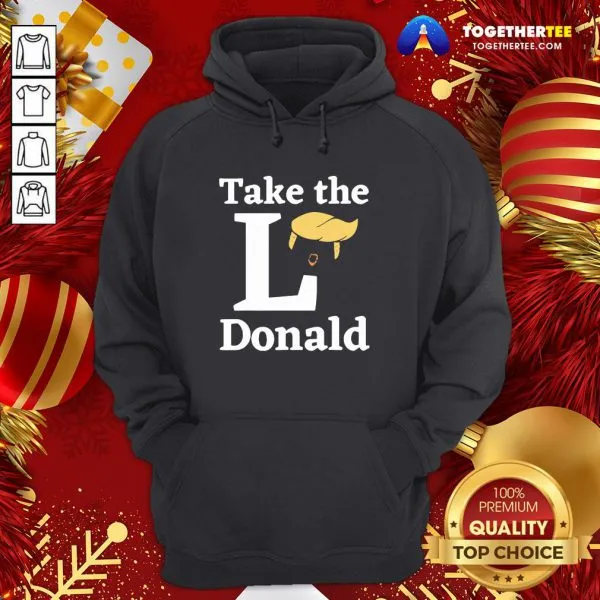 Funny Take The L Donald Anti Trump Sore Loser Us Election 2020 Shirt - Image 5