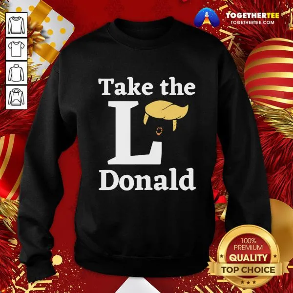 Funny Take The L Donald Anti Trump Sore Loser Us Election 2020 Shirt - Image 4