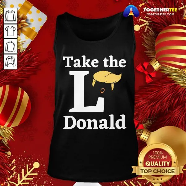 Funny Take The L Donald Anti Trump Sore Loser Us Election 2020 Shirt - Image 3