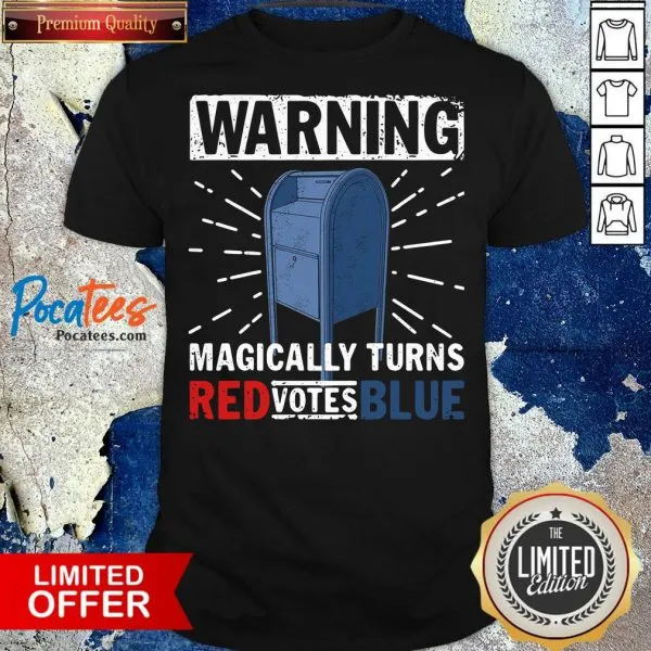 Funny Warning Magically Turns Red Votes Blue Shirt