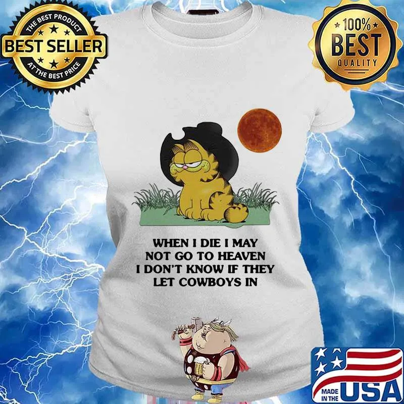 Garfield cat when i die i may not go to heaven i don't know if they let cowboys in sunset s Ladies tee