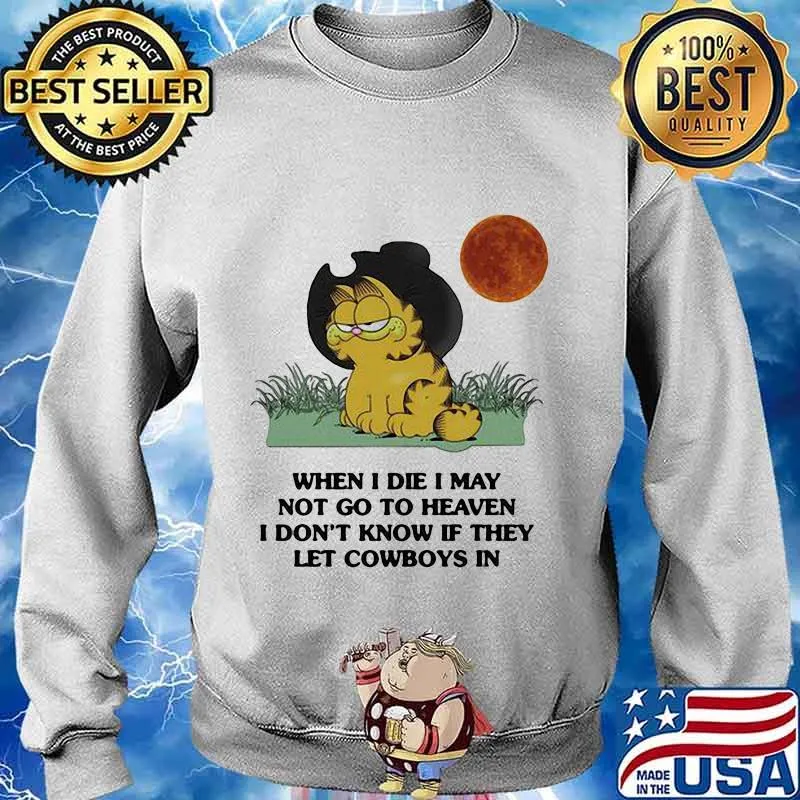 Garfield cat when i die i may not go to heaven i don't know if they let cowboys in sunset s Sweater