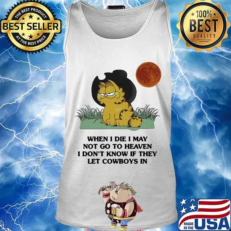 Garfield cat when i die i may not go to heaven i don't know if they let cowboys in sunset s Tank top