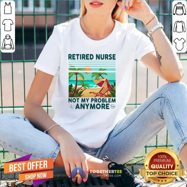 Good Retired Nurse Not My Problem Anymore Vintage Shirt - Image 2
