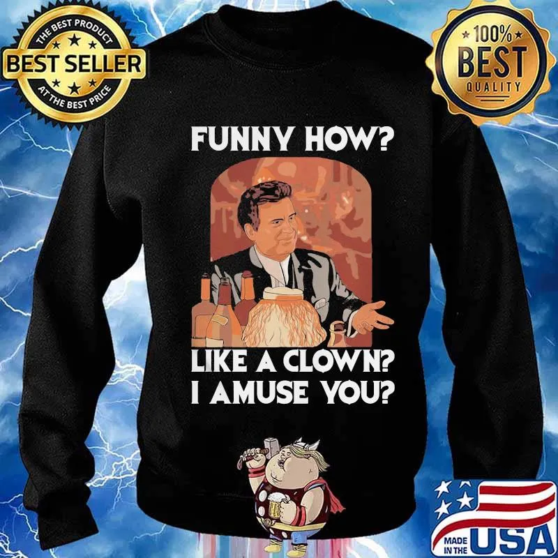 Goodfellas funny how like a clown I amuse you s Sweater