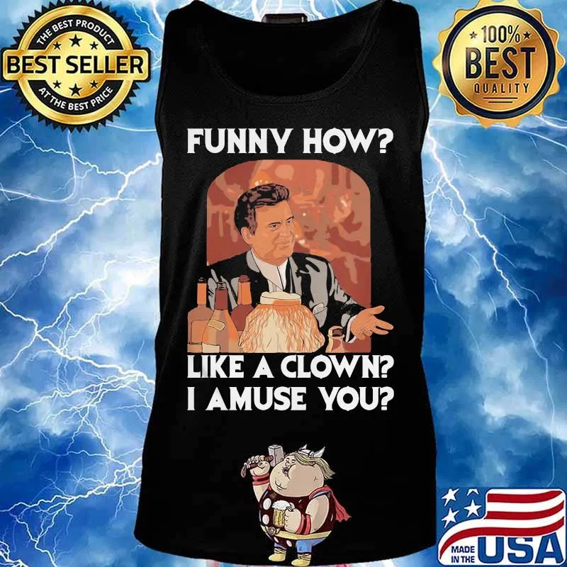 Goodfellas funny how like a clown I amuse you s Tank top