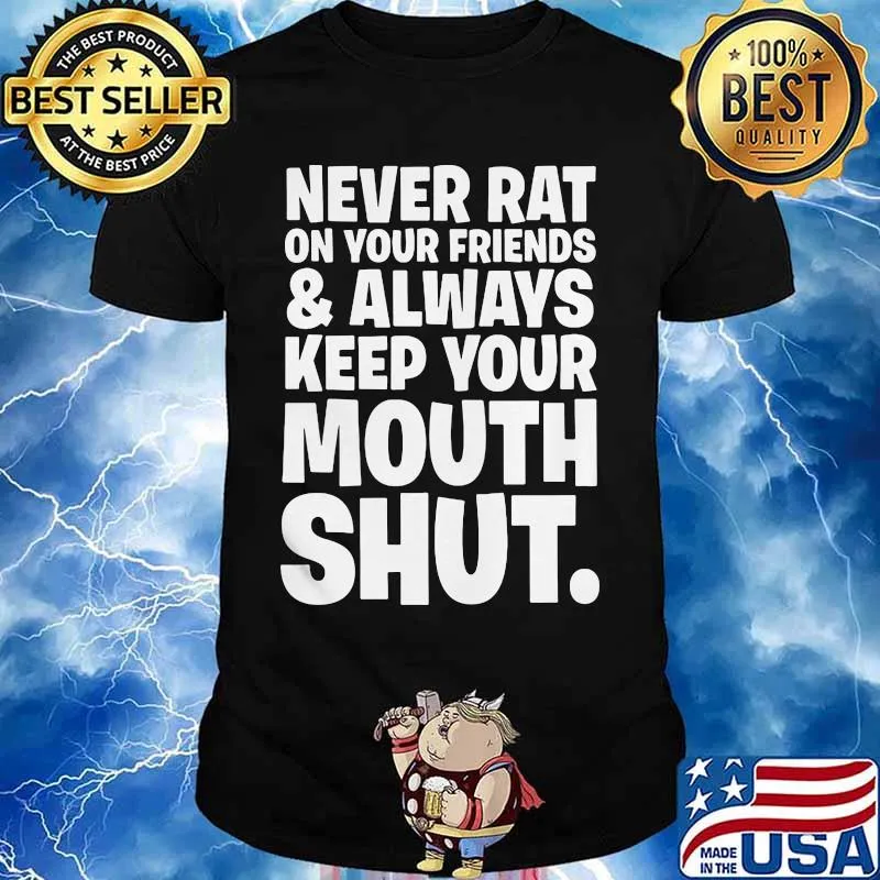 Goodfellas never rat on your friends and always keep your mouth shut classic shirt