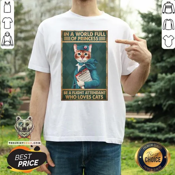 Great Light Attendants Easily Distracted In A World Full Of Princess Be A Flight Attendant Who Loves Cats Shirt