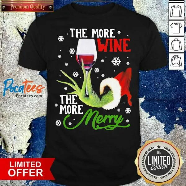 Grinch Hand Holding The More Wine The More Merry Christmas Shirt