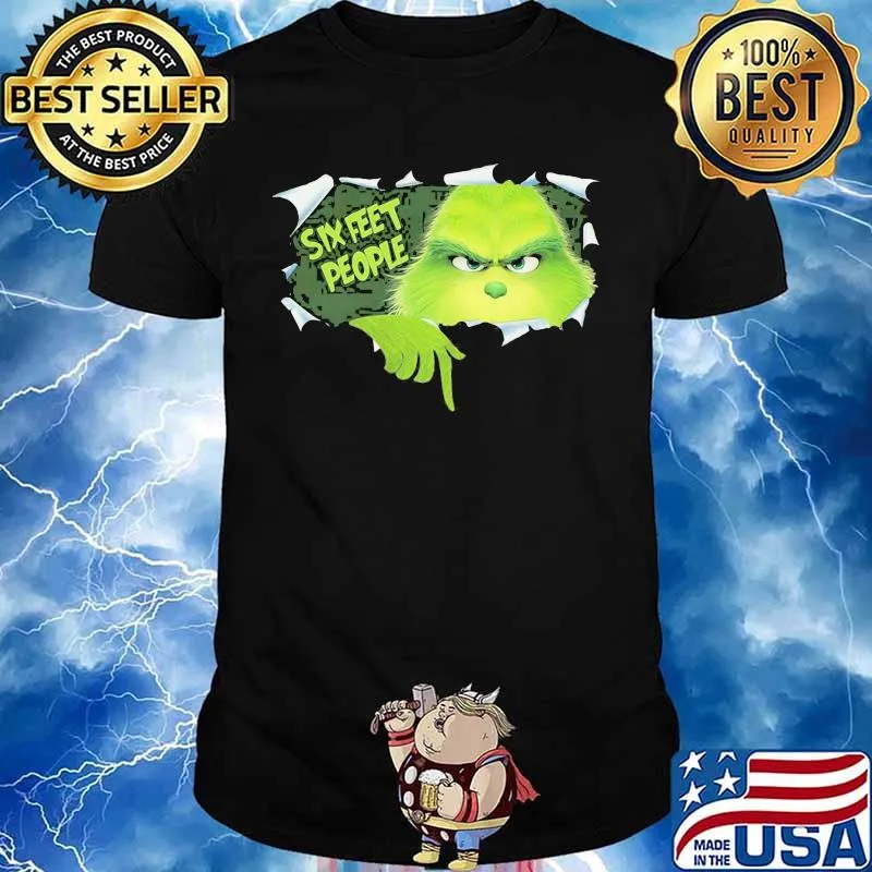 Grinch six feet people shirt