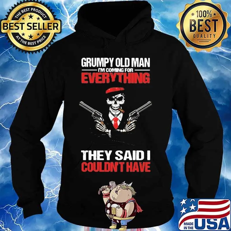 Grumpy old man i'm coming for everything they said i couldn't have skull s Hoodie