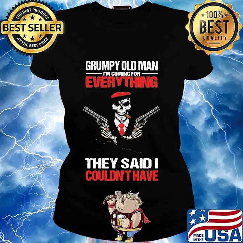 Grumpy old man i'm coming for everything they said i couldn't have skull s Ladies tee