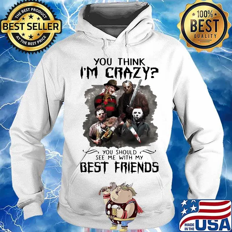Halloween horror characters you think i'm crazy you should see me with my best friends s Hoodie
